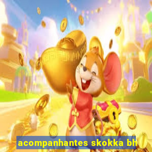 acompanhantes skokka bh